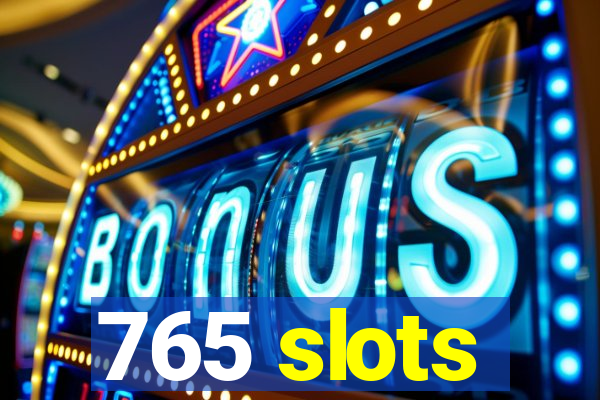 765 slots